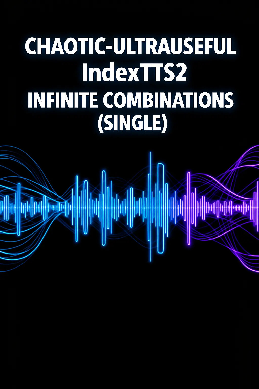 Chaos Edition Super Useful Easy IndexTTS2 Unlimited Combination Edition (Single Player)